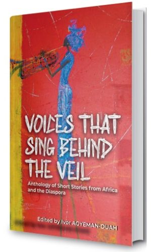 Voices that Sing Behind the Veil: Anthology of Short Stories from Africa and the Diaspora (Hardcover)