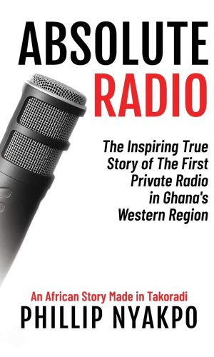 Absolute Radio: The Inspiring Story of the First Private Radio in Ghana's Western Region