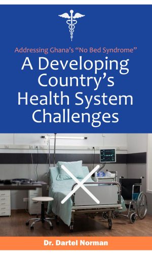 A Developing Country’s Health System Challenges: Addressing Ghana’s 'NO BED SYNDROME'