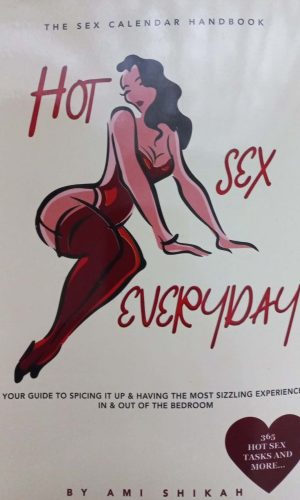 Hot Sex Everyday: Your Guide to Spicing it Up & Having the Most Sizzling Experiences In & Out of the Bedroom