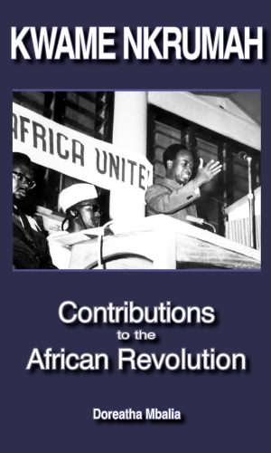 Kwame Nkrumah: Contributions to the African Revolution
