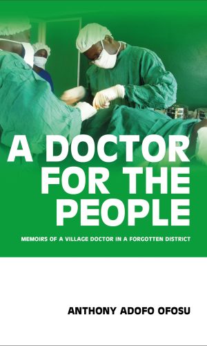 A Doctor for the People: Memoirs of a Village Doctor in a Forgotten District