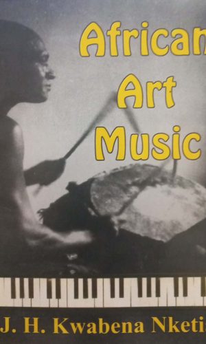 The Creative Potential of African Art Music in Ghana: A Personal Testimony (Companion Booklet to ICAMD CD Recordings)