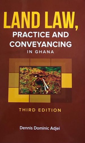 Land Law, Practice and Conveyancing in Ghana