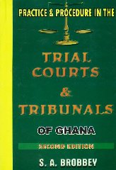 Practice and Procedure in the Trial Courts and Tribunals of Ghana