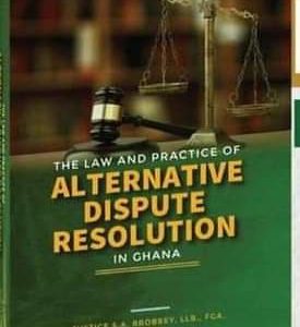 The Law and Practice of Alternative Dispute Resolution in Ghana