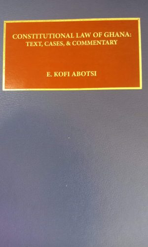Constitutional Law of Ghana: Text, Cases and Commentary