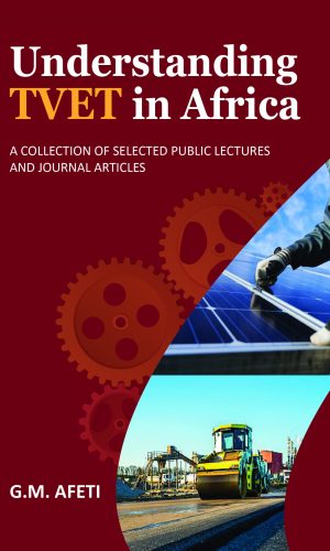 Understanding TVET in Africa: A Collection of Selected Public Lectures and Journal Articles