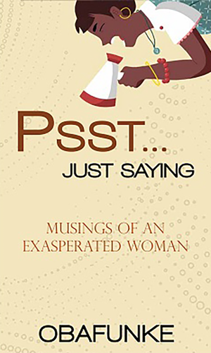Psst...Just Saying: Musings of an Exasperated Woman