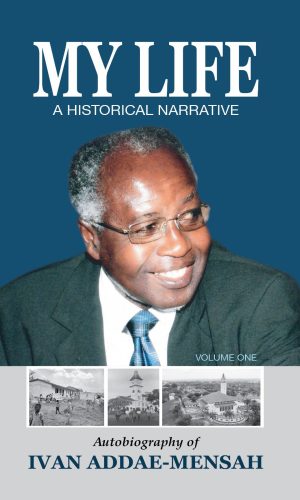 My Life: A Historical Narrative - Autobiography of Ivan Addae-Mensah (Hardcover)